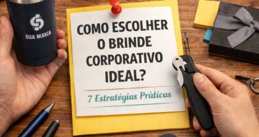 Como escolher o brinde corporativo ideal: 7 estratégias práticas